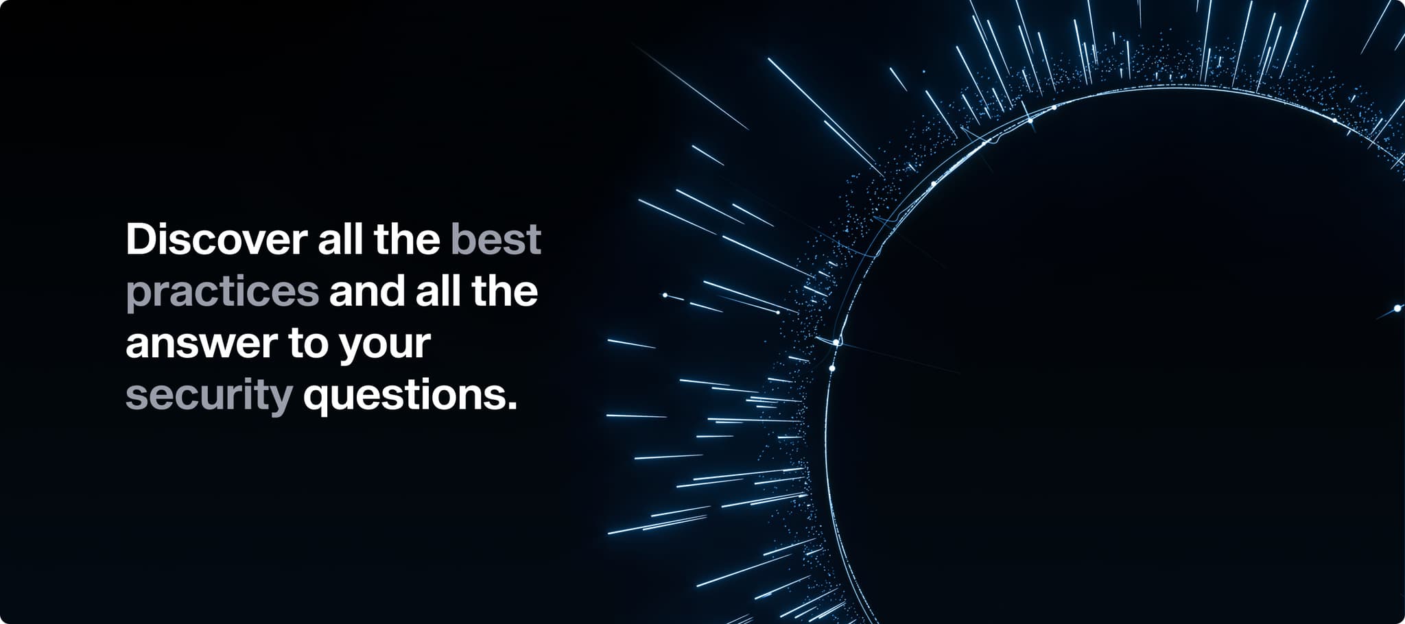 Discover all the best practices and the answers to your security questions